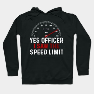 Funny Car Enthusiast Quote Yes Officer I Saw The Speed Limit Hoodie